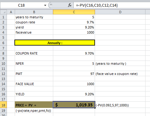 C18 fx --PV(C16, C10,012,014) years to maturity coupon rate yield facevalue 9.7% 9.20% 1000 Annually: COUPON RATE 9.70% NPER