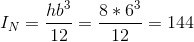 I_N=\frac{hb^3}{12}=\frac{8*6^3}{12}=144