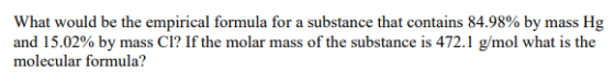 What would be the empirical formula for a substance that contains 84.98% by mass Hg and 15.02% by mass Cl? If the molar mass