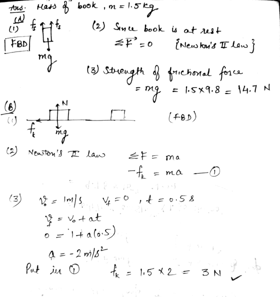 Ans. ince book is at rest Mass of book , m=1.5kg for quits (2) Since book is at rest F =0 {new honis II low} - (3) Strength