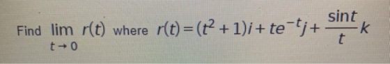 sint Find lit to Find lim r(t) where Ple)=(2 + 1)i + te tj+ sinkk where r