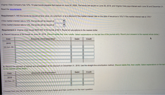 Virginia Vista Company has 12%, 10-year bonds payable that mature on June 30, 2028. The bonds are issued on June 30, 2018, an