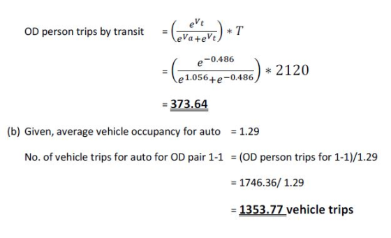OD O person trips by transit = leve eva) *T e-0.486 * 2120 e 1.056+e-0.486 = 373.64 (b) Given, average vehicle occupancy for