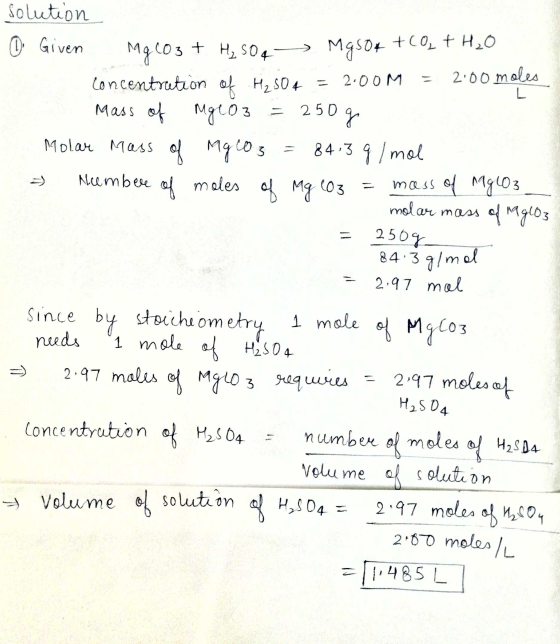 solution I Given Mg (O3 + H₂ 50 MgSO4 + CO₂ + H₂O = 2:00 moles concentration of H2SO4 = 2.00M Mass of mgco z = 250 g Molar Ma