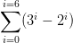 \sum_{i=0}^{i=6} (3^{i} - 2^{i} )