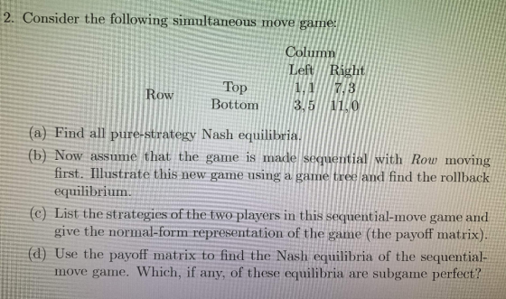 2. Consider the following simultaneous move game Column Left Right 1.1 7,3 3.5 Тор Row Bottom 11.0 (a) Find all pure-strategy