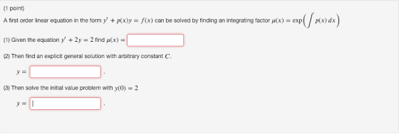 (1 point) A first order linear equation in the form y + p(x)y = f(x) can be solved by finding an integrating factor μ(x) = e