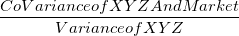 CoVarianceof XYZ And Market Varianceof XYZ