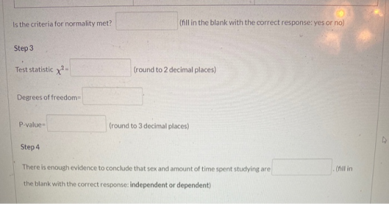 Is the criteria for normality met? (fill in the blank with the correct response: yes or no) Step 3 Test statistic x? (round t