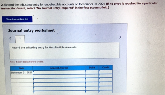 2 Record the adjusting entry for uncollectible accounts on December 31, 2021. (If no entry is required for a particular trans