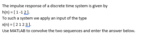 The impulse response of a discrete time system is given by h(n) 1-121 To such a system apply an input of the type we x(n) [2