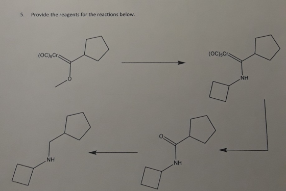 S. Provide the reagents for the reactions below. (OC) Cr (OC) Cr NH NH NH