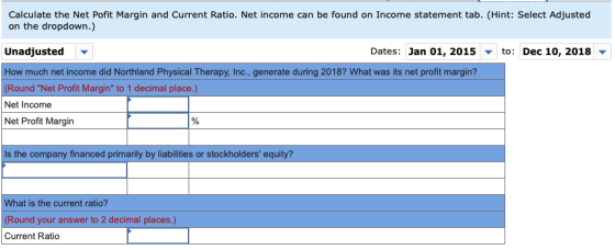 Calculate the Net Pofit Margin and Current Ratio. Net income can be found on Income statement tab. (Hint: Select Adjusted on