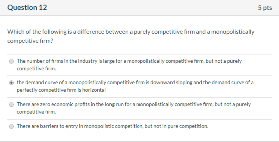 Question 12 5 pts Which of the following is a difference between a purely competitive firm and a monopolistically competitive