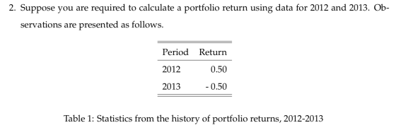 2. Suppose you are required to calculate a portfolio return using data for 2012 and 2013. Ob- servations are presented as fol
