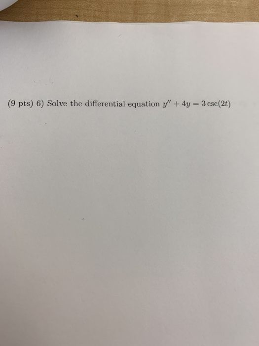 (9 pts) 6) Solve the differential equation y 4y 3csc(2t)