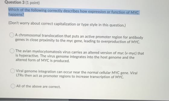 Question 3 (1 point) Which of the following correctly describes how expression or function of MYC happens? (Dont worry about
