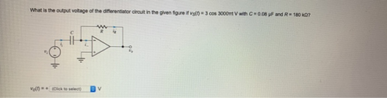 What is the output voltage of the differentiator circuit in the given figure if vs(t) = 3 cos 3000mV with C+0.08 pF and R 180