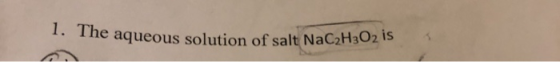 e aqueous solution of salt NaC2H3O2 is