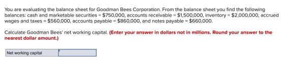 You are evaluating the balance sheet for Goodman Bees Corporation. From the balance sheet you find the following balances: ca