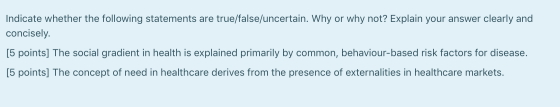 Indicate whether the following statements are true/false/uncertain. Why or why not? Explain your answer clearly and concisely