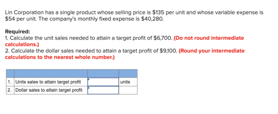 Lin Corporation has a single product whose selling price is $135 per unit and whose variable expense is $54 per unit. The com