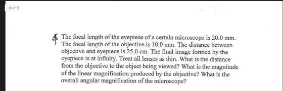 4 of 5 The focal length of the eyepiece of a certain microscope is 20.0 mm. The focal length of the objective is 10.0 mm. The