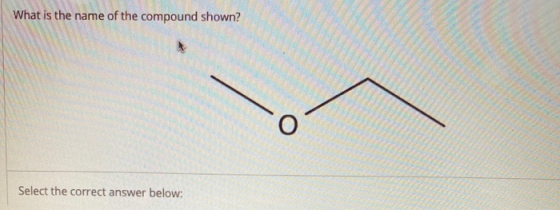 What is the name of the compound shown? O Select the correct answer below:
