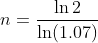 n=\frac{\ln2}{\ln(1.07)}