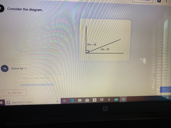 .. 7 Consider the diagram. (9x + 3) (4x - 49 7a Solve for x. Enter your next step here Skip step a 33 Type here to search