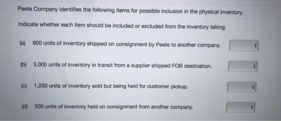 Peete Company identifies the following items for possible inclusion in the physical inventory. Indicate whether each item sho