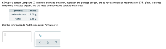 6.00 g of a certain Compound X, known to be made of carbon, hydrogen and perhaps oxygen, and to have a molecular molar mass o