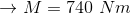 \rightarrow M=740\ Nm