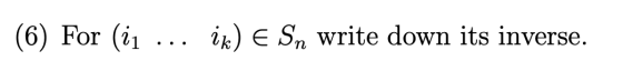 (6) For (i ik) E Sn write down its inverse.