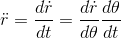 \ddot{r}=\frac{d\dot{r}}{dt}=\frac{d\dot{r}}{d\theta }\frac{d\theta }{dt}