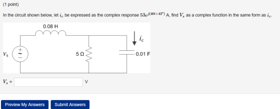 (1 point) In the circuit shown below, let ic be expressed as the complex response 53e7(40t+42) A, find V, as a complex functi