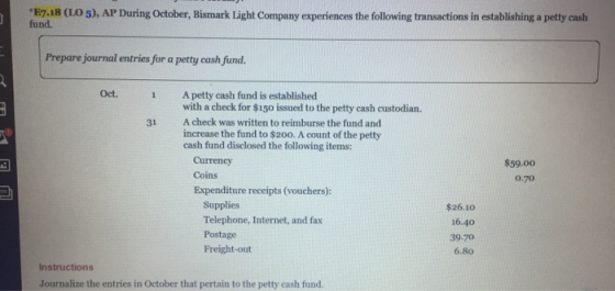 *E7.18 (LO 5), AP During October, Bismark Light Company experiences the following transactions in establishing a petty cash f