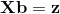 {\bf X}{\bf b}={\bf z}