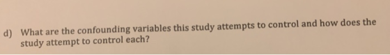d) What are the confounding variables this study attempts to control and how does the study attempt to control each?