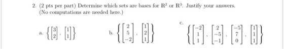 2. (2 pts per part) Determine which sets are bases for R2 or Rs. Justify your answers. (No computations are needed here.) • {