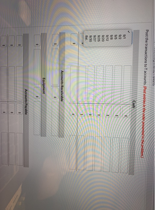 Post the transactions to T accounts. (Post entries in the order Cash 9/2 9/12 9/20 9/25