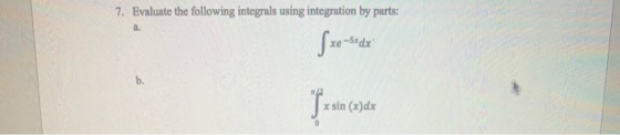 7. Evaluate the following integrals using integration by parts: a xe-ºrd sin (x)dx