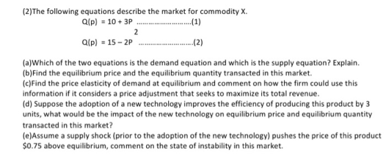 (2)The following equations describe the market for commodity X Q(p) = 10 + 3P ........................... (1) 2 Q(P) = 15 - 2