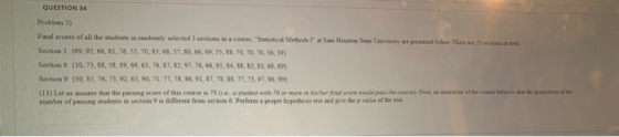 QUESTION 34 Problem 5) Final scores of all the students in randomly selected 3 sections in a course, Statistical Methods at