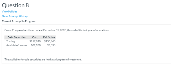 Question 8 View Policies Show Attempt History Current Attempt in Progress Crane Company has these data at December 31, 2020,