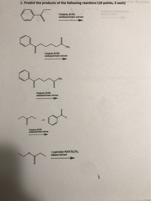 1. Predict the products of the following reactions (18 points, 3 each) Catalytic KOH methanol/water solvent Catalytic KOH met
