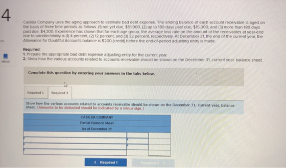Casilda Company uses the aging approach to estimate bad debt expense. The ending balance of each account receivable is aged o