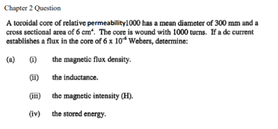 Chapter 2 Question A toroidal core of relative permeability 1000 has a mean diameter of 300 mm and a cross sectional area of