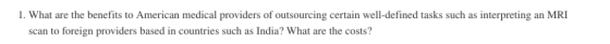 1. What are the benefits to American medical providers of outsourcing certain well-defined tasks such as interpreting an MRI