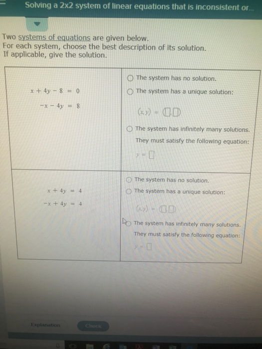 Solving a 2x2 system of linear equations that is inconsistent or... Two systems of equations are given below. For each system
